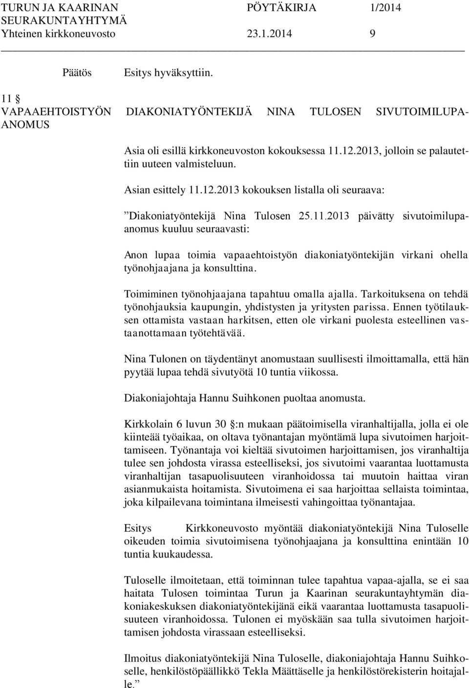 12.2013 kokouksen listalla oli seuraava: Diakoniatyöntekijä Nina Tulosen 25.11.