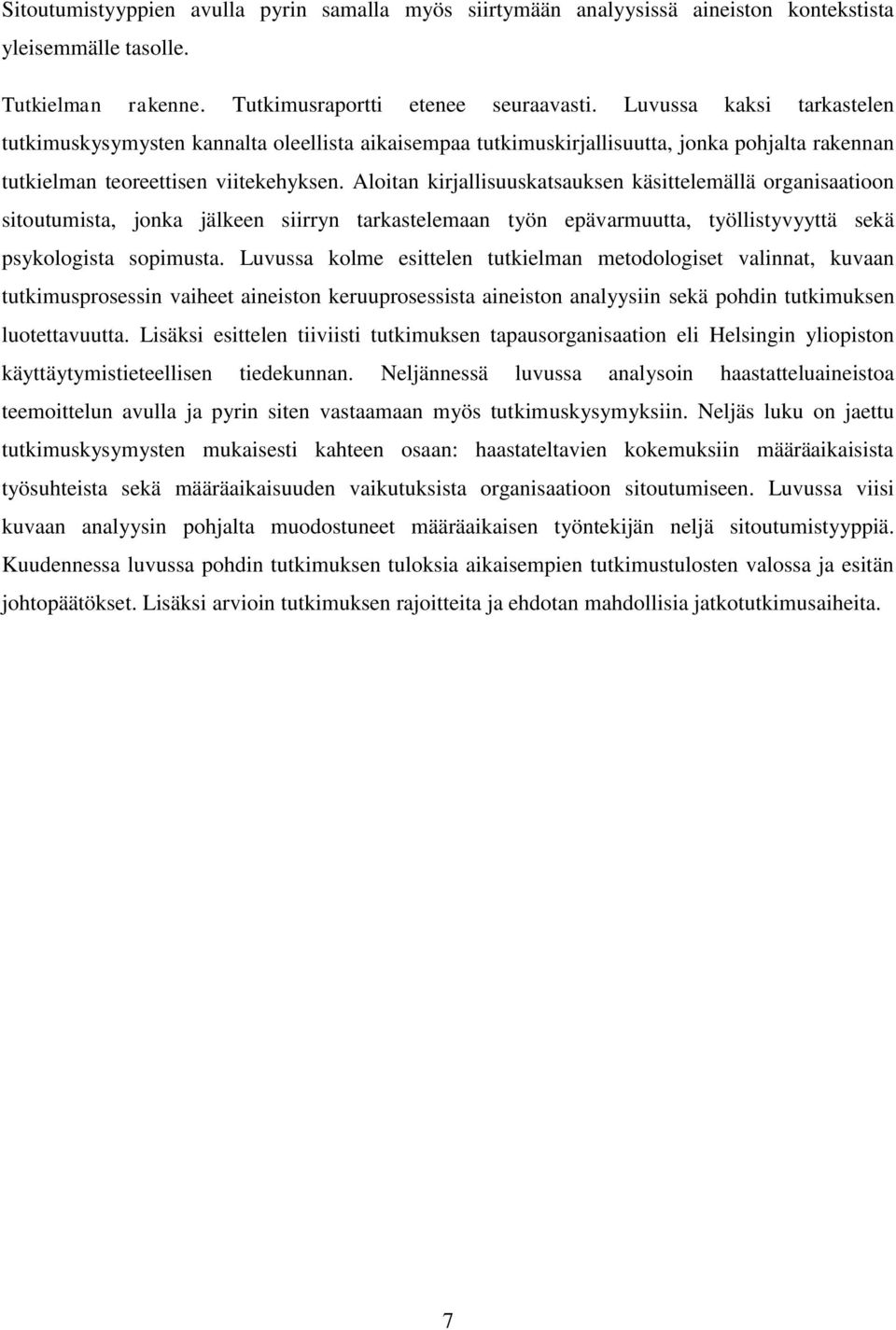 Aloitan kirjallisuuskatsauksen käsittelemällä organisaatioon sitoutumista, jonka jälkeen siirryn tarkastelemaan työn epävarmuutta, työllistyvyyttä sekä psykologista sopimusta.