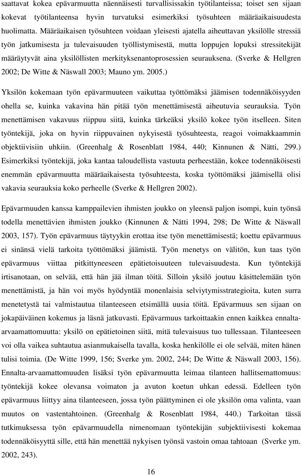 yksilöllisten merkityksenantoprosessien seurauksena. (Sverke & Hellgren 2002; De Witte & Näswall 2003; Mauno ym. 2005.