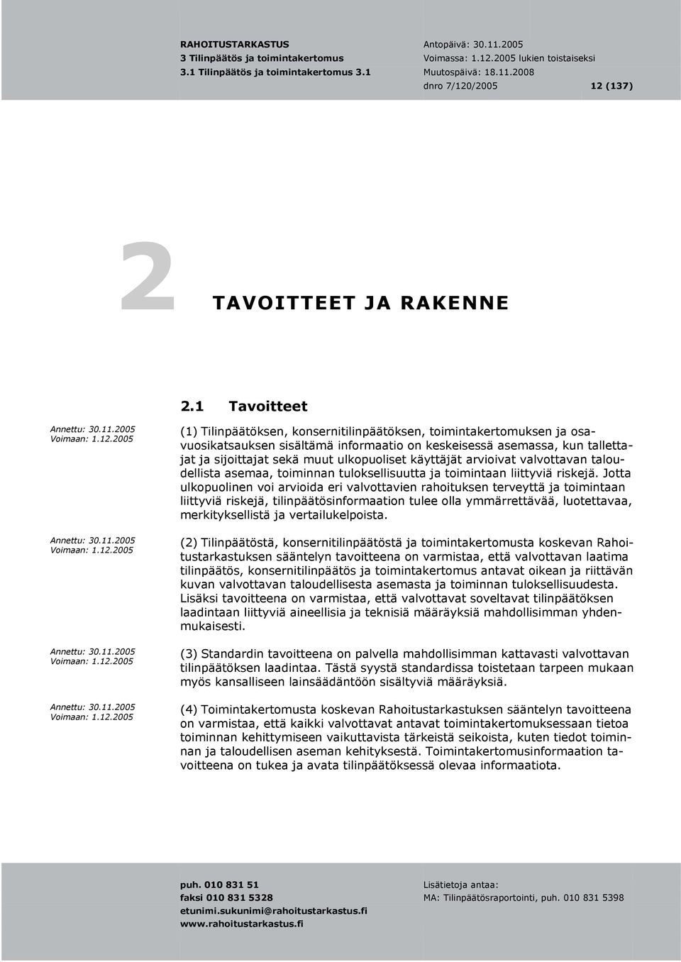 käyttäjät arvioivat valvottavan taloudellista asemaa, toiminnan tuloksellisuutta ja toimintaan liittyviä riskejä.