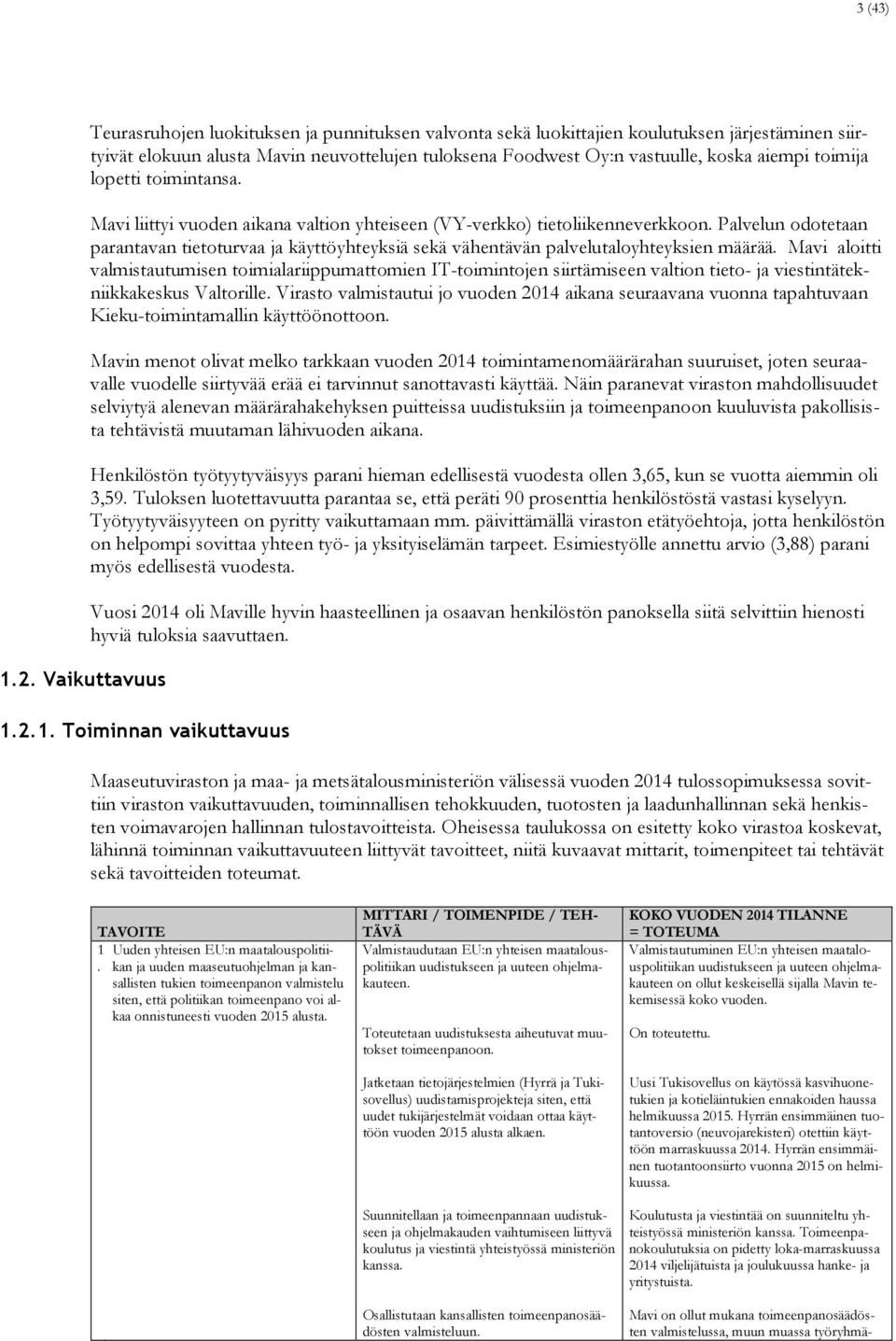 aiempi toimija lopetti toimintansa. Mavi liittyi vuoden aikana valtion yhteiseen (VY-verkko) tietoliikenneverkkoon.