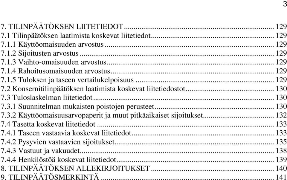 .. 130 7.3.1 Suunnitelman mukaisten poistojen perusteet... 130 7.3.2 Käyttöomaisuusarvopaperit ja muut pitkäaikaiset sijoitukset... 132 7.4 Tasetta koskevat liitetiedot... 133 7.4.1 Taseen vastaavia koskevat liitetiedot.