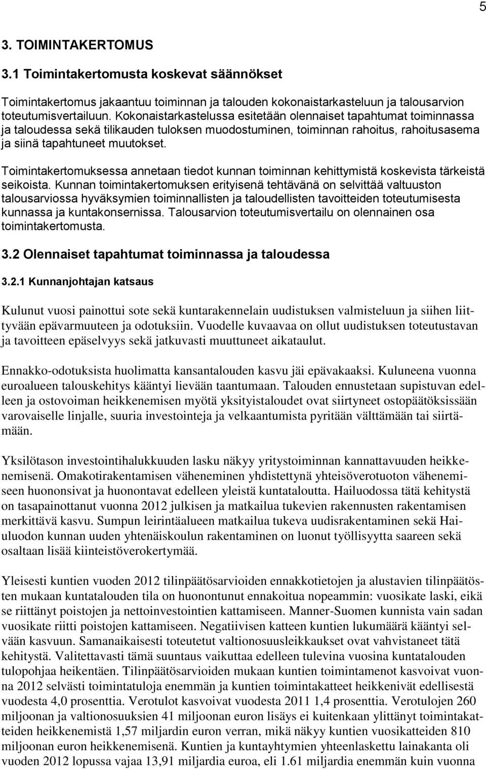 Toimintakertomuksessa annetaan tiedot kunnan toiminnan kehittymistä koskevista tärkeistä seikoista.