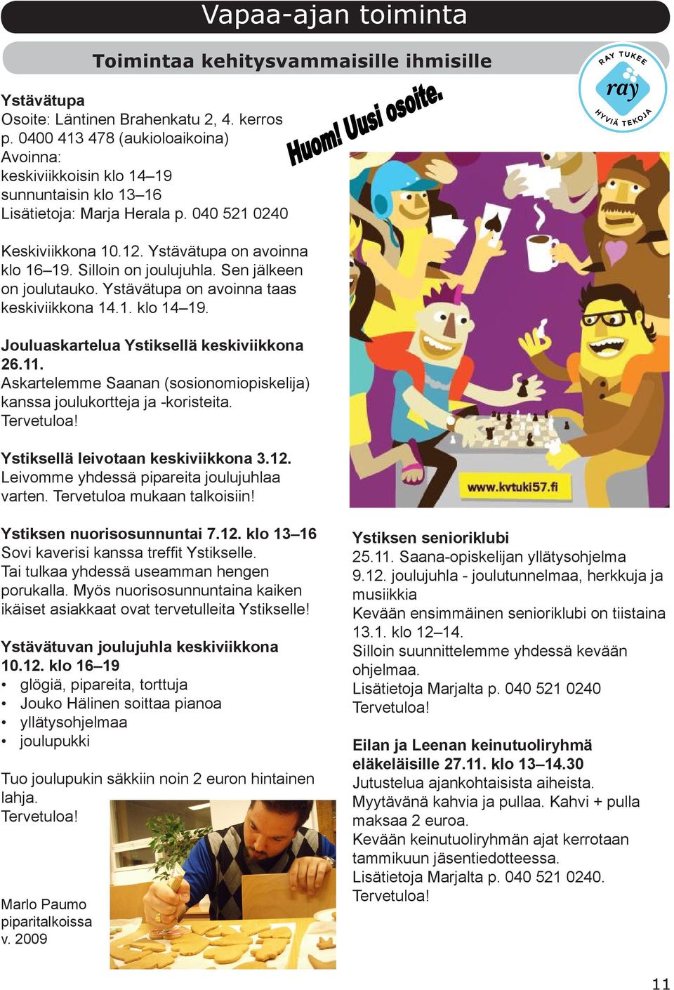 Jouluaskartelua Ystiksellä keskiviikkona 26.11. Askartelemme Saanan (sosionomiopiskelija) kanssa joulukortteja ja -koristeita. Tervetuloa! Ystiksellä leivotaan keskiviikkona 3.12.