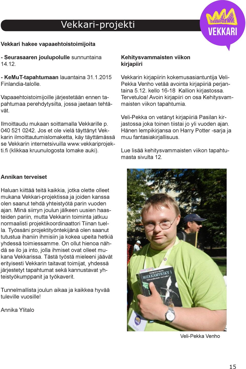 Jos et ole vielä täyttänyt Vekkarin ilmoittautumislomaketta, käy täyttämässä se Vekkarin internetsivuilla www.vekkariprojekti.fi (klikkaa kruunulogosta lomake auki).