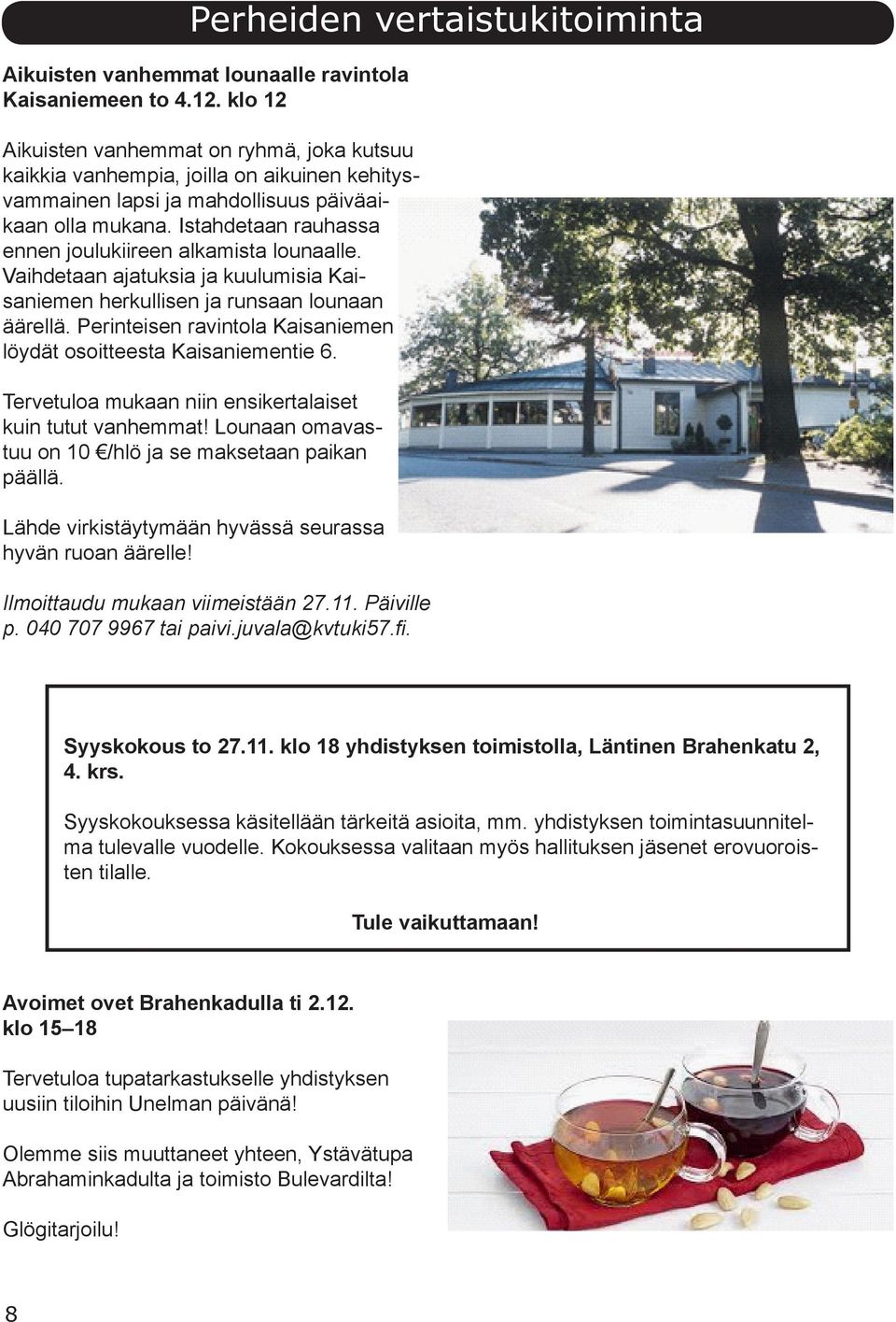 Istahdetaan rauhassa ennen joulukiireen alkamista lounaalle. Vaihdetaan ajatuksia ja kuulumisia Kaisaniemen herkullisen ja runsaan lounaan äärellä.
