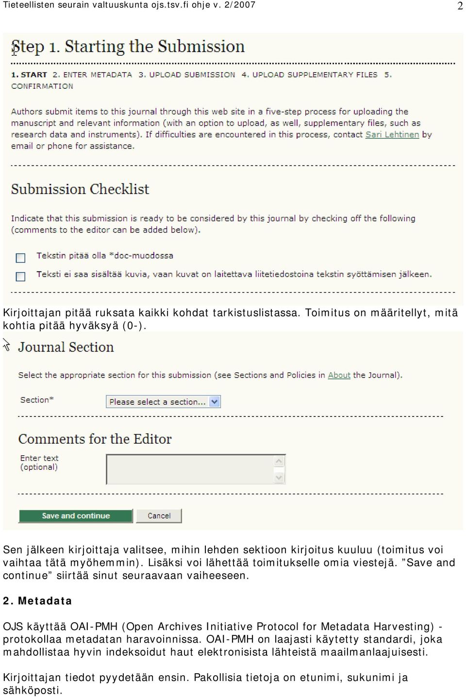 Save and continue siirtää sinut seuraavaan vaiheeseen. 2. Metadata OJS käyttää OAI-PMH (Open Archives Initiative Protocol for Metadata Harvesting) - protokollaa metadatan haravoinnissa.