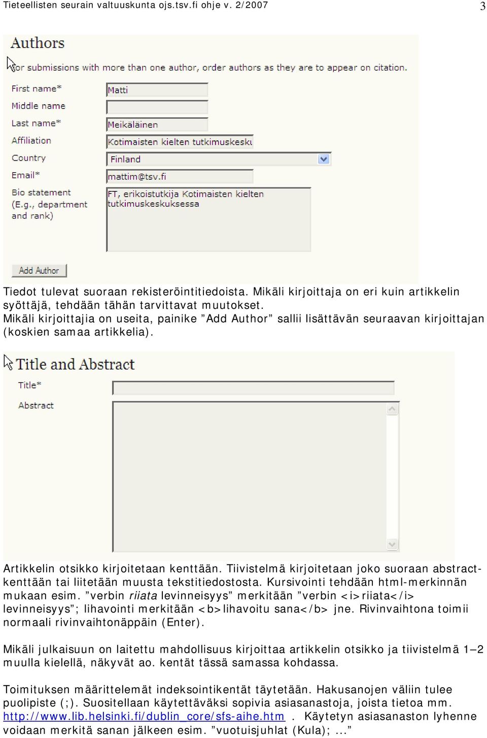 Tiivistelmä kirjoitetaan joko suoraan abstractkenttään tai liitetään muusta tekstitiedostosta. Kursivointi tehdään html-merkinnän mukaan esim.