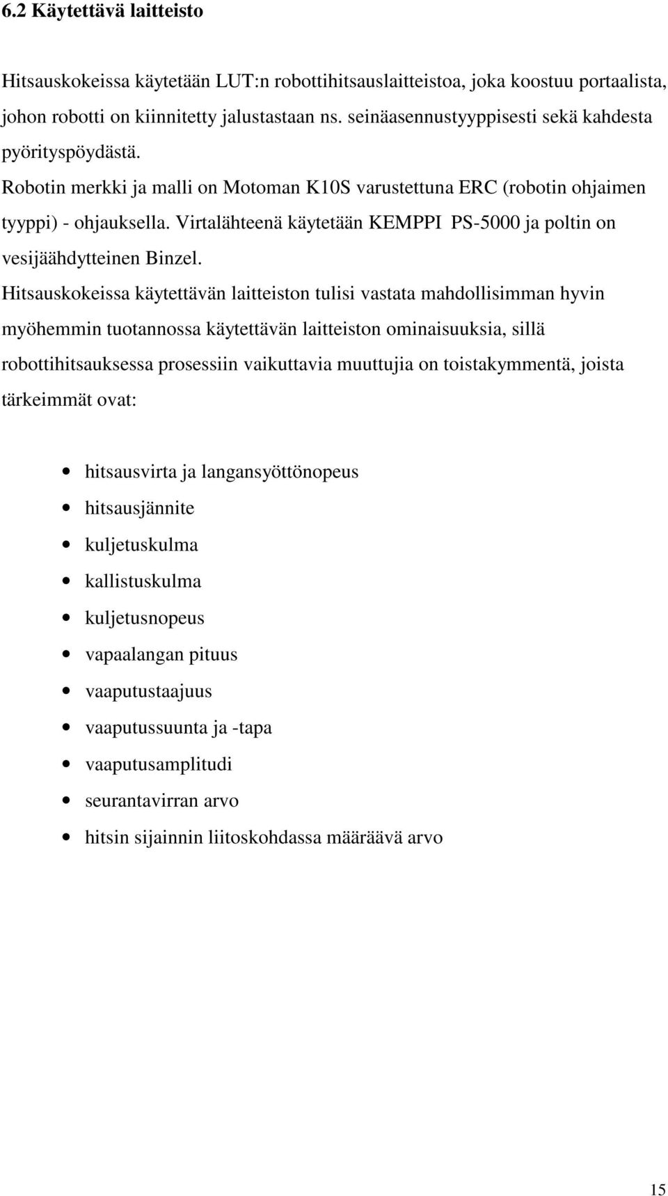 Virtalähteenä käytetään KEMPPI PS-5000 ja poltin on vesijäähdytteinen Binzel.