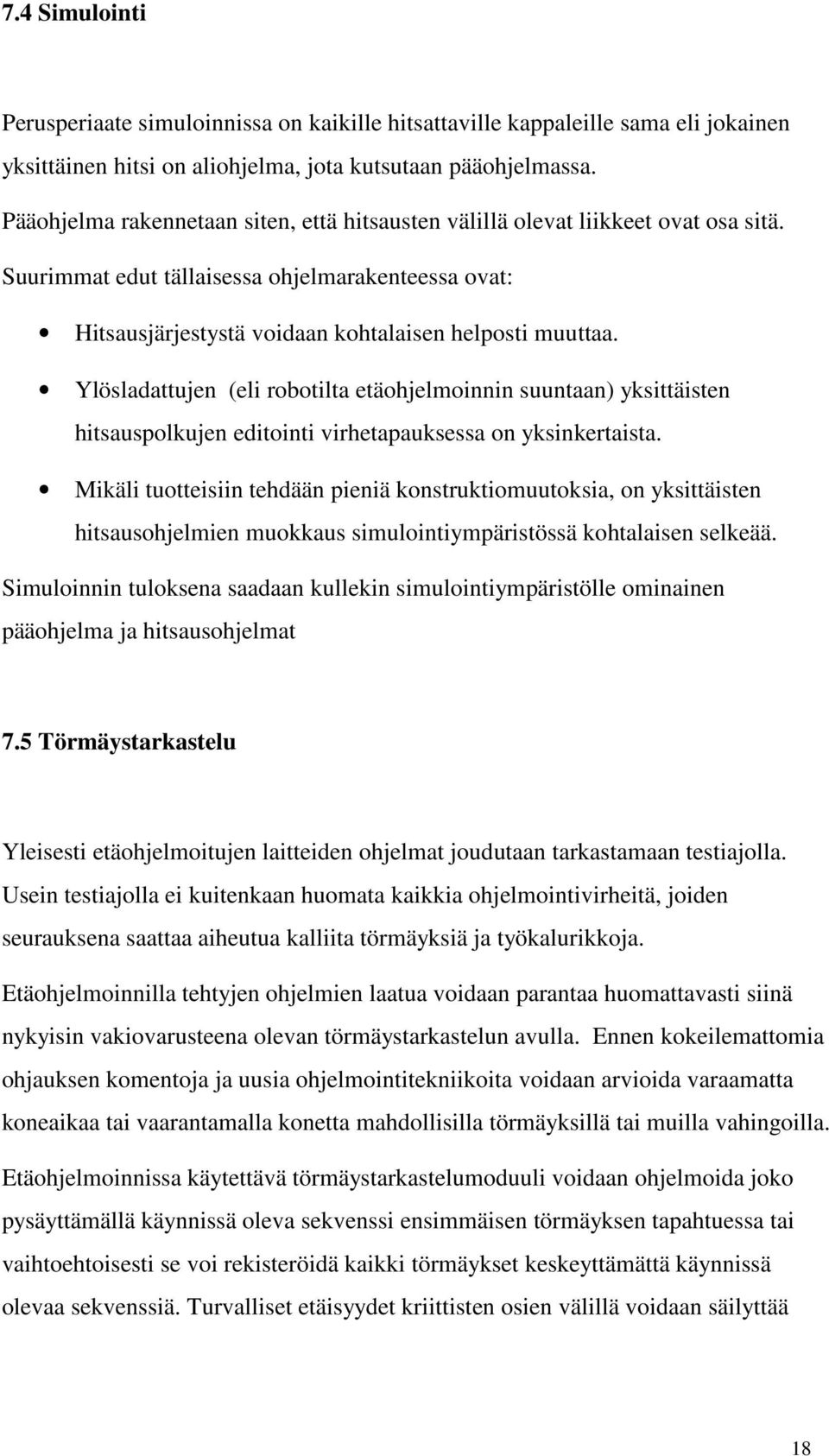 Ylösladattujen (eli robotilta etäohjelmoinnin suuntaan) yksittäisten hitsauspolkujen editointi virhetapauksessa on yksinkertaista.