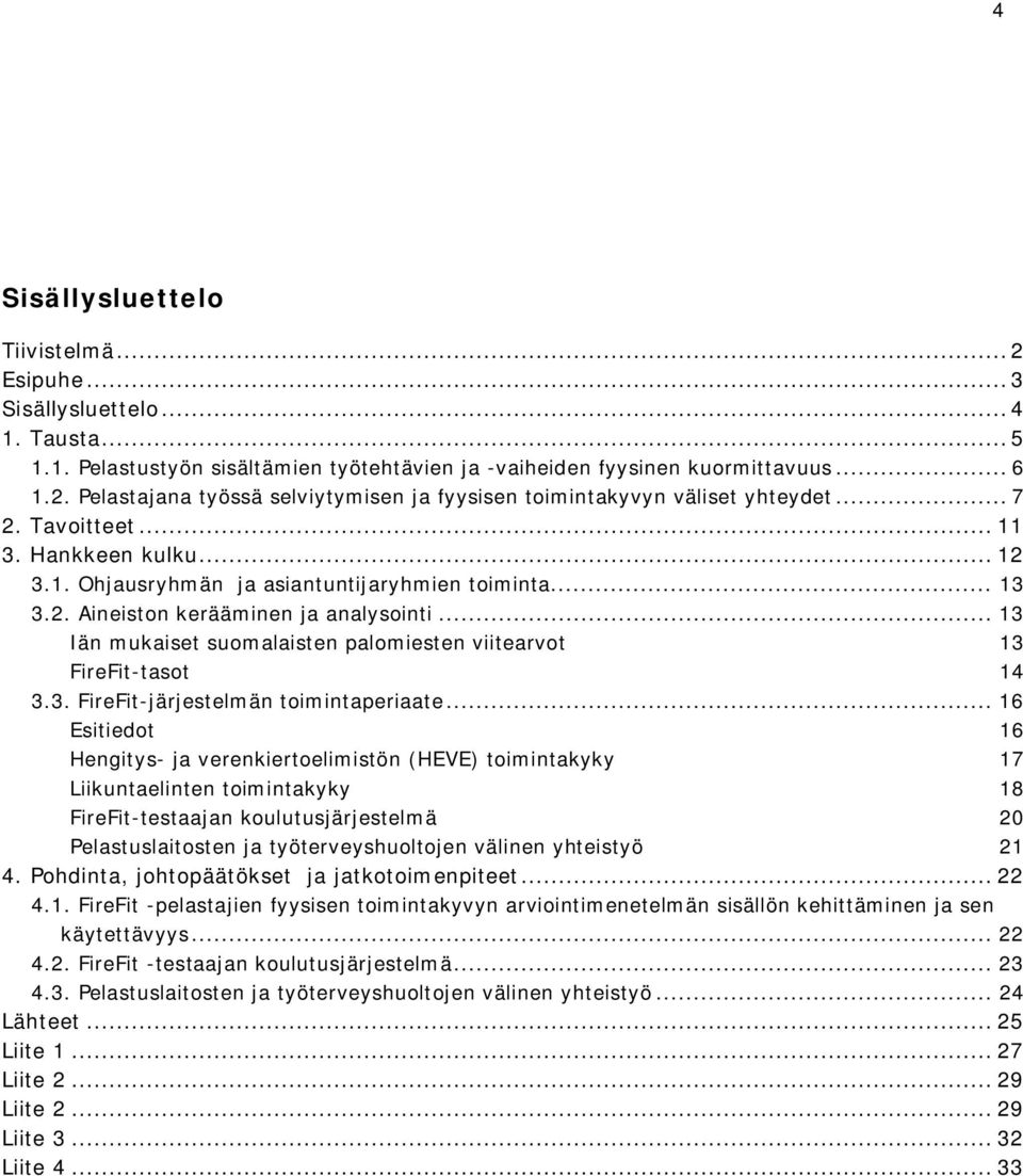 .. 13 Iän mukaiset suomalaisten palomiesten viitearvot 13 FireFit-tasot 14 3.3. FireFit-järjestelmän toimintaperiaate.