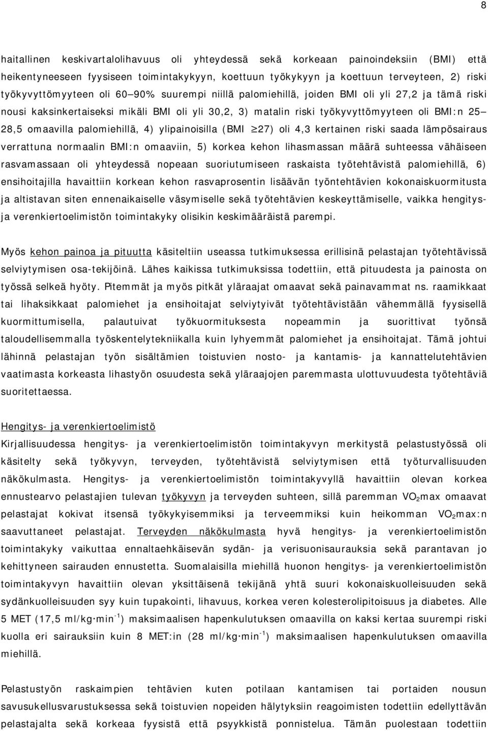 omaavilla palomiehillä, 4) ylipainoisilla (BMI 27) oli 4,3 kertainen riski saada lämpösairaus verrattuna normaalin BMI:n omaaviin, 5) korkea kehon lihasmassan määrä suhteessa vähäiseen rasvamassaan