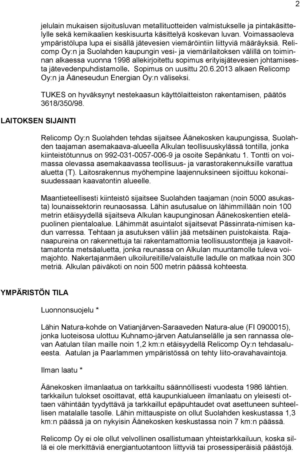 Relicomp Oy:n ja Suolahden kaupungin vesi- ja viemärilaitoksen välillä on toiminnan alkaessa vuonna 1998 allekirjoitettu sopimus erityisjätevesien johtamisesta jätevedenpuhdistamolle.