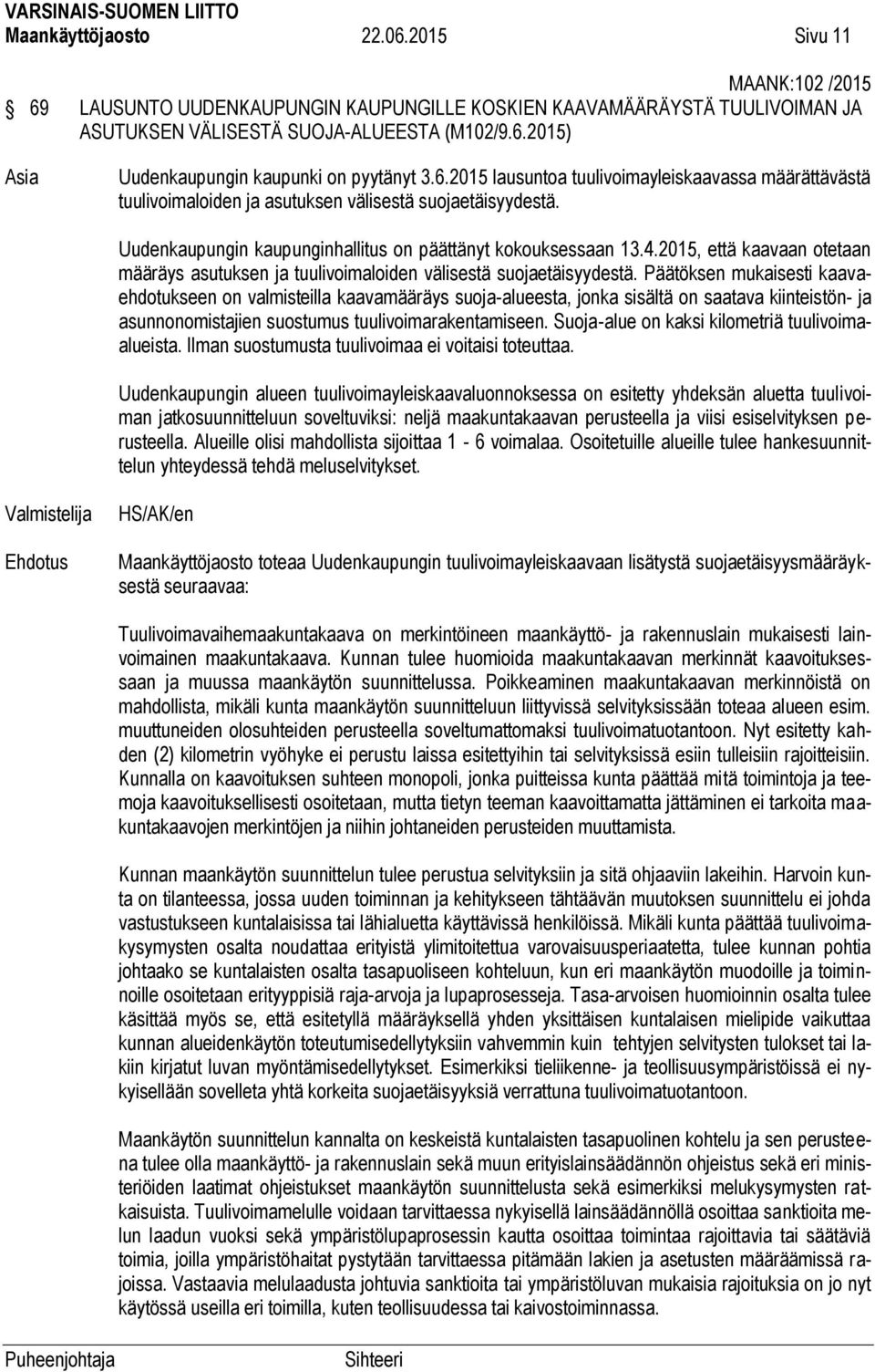 2015, että kaavaan otetaan määräys asutuksen ja tuulivoimaloiden välisestä suojaetäisyydestä.