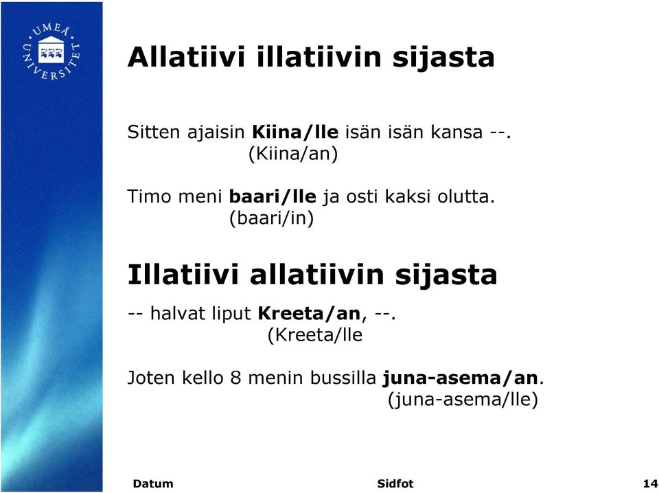 (baari/in) Illatiivi allatiivin sijasta -- halvat liput Kreeta/an, --.