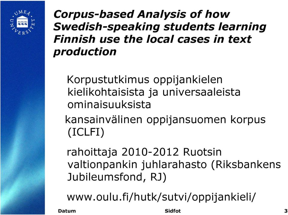 ominaisuuksista kansainvälinen oppijansuomen korpus (ICLFI) rahoittaja 2010-2012 Ruotsin