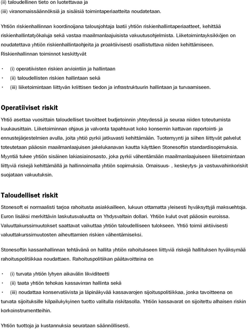 Liiketoimintayksikköjen on noudatettava yhtiön riskienhallintaohjeita ja proaktiivisesti osallistuttava niiden kehittämiseen.