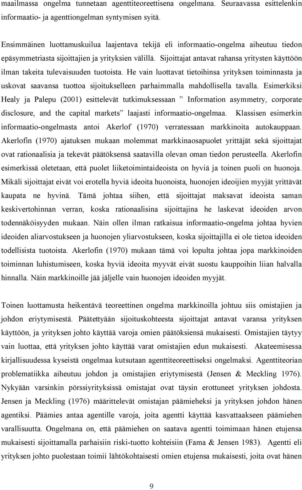 Sijoittajat antavat rahansa yritysten käyttöön ilman takeita tulevaisuuden tuotoista.