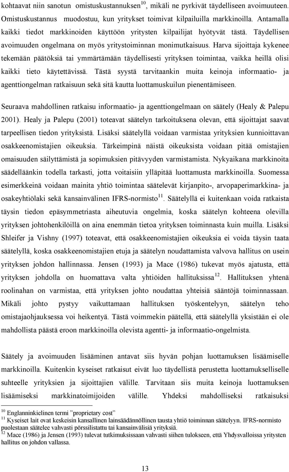 Harva sijoittaja kykenee tekemään päätöksiä tai ymmärtämään täydellisesti yrityksen toimintaa, vaikka heillä olisi kaikki tieto käytettävissä.
