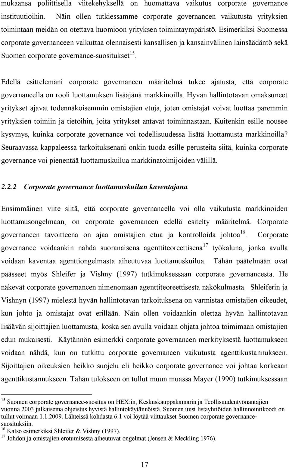 Esimerkiksi Suomessa corporate governanceen vaikuttaa olennaisesti kansallisen ja kansainvälinen lainsäädäntö sekä Suomen corporate governance-suositukset 15.