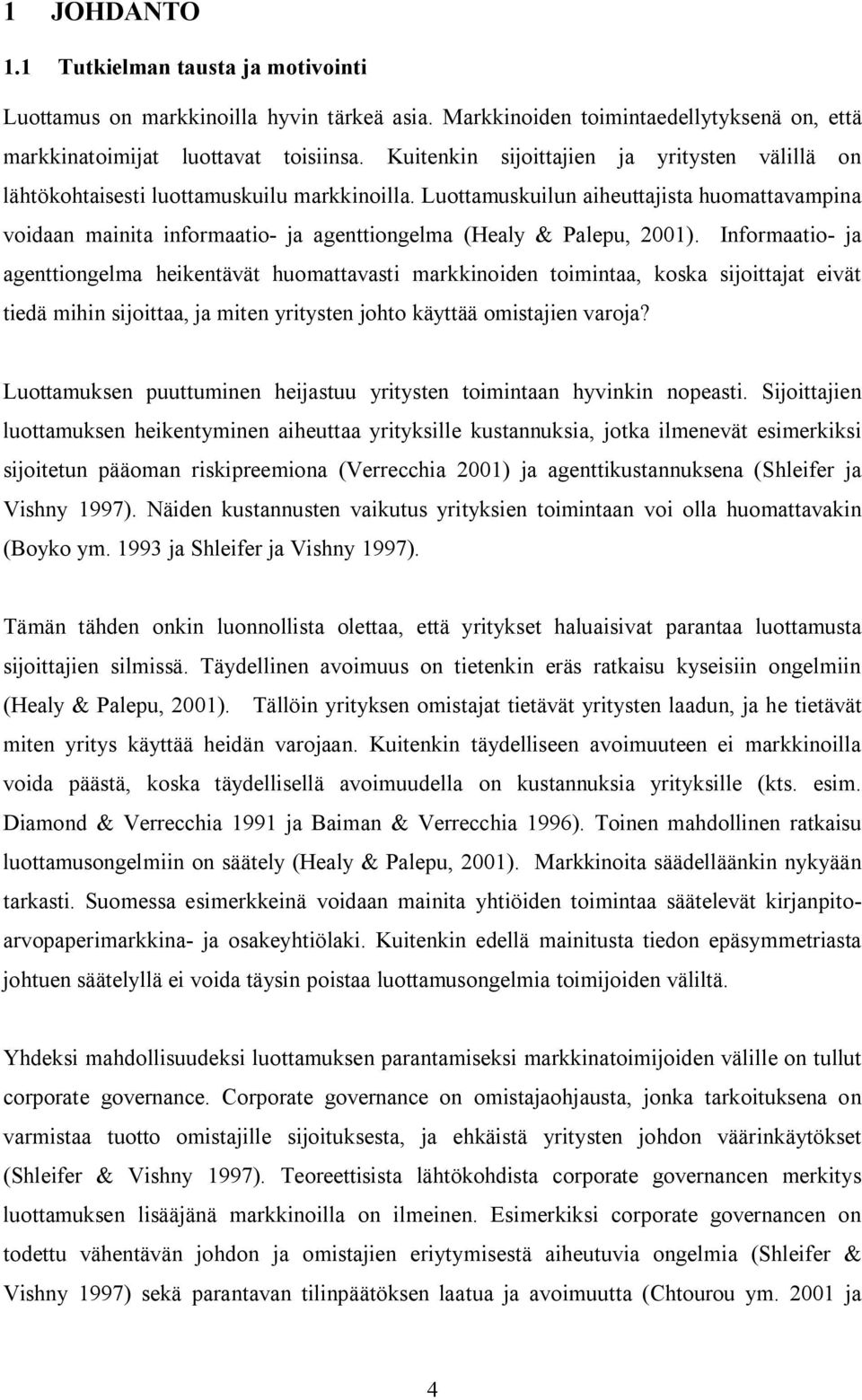 Luottamuskuilun aiheuttajista huomattavampina voidaan mainita informaatio- ja agenttiongelma (Healy & Palepu, 2001).