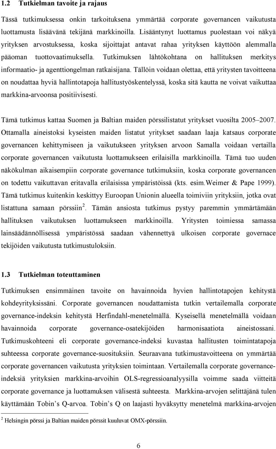 Tutkimuksen lähtökohtana on hallituksen merkitys informaatio- ja agenttiongelman ratkaisijana.