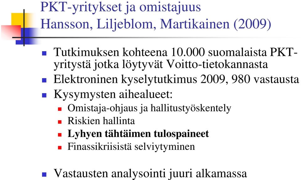 2009, 980 vastausta Kysymysten aihealueet: Omistaja-ohjaus ja hallitustyöskentely Riskien