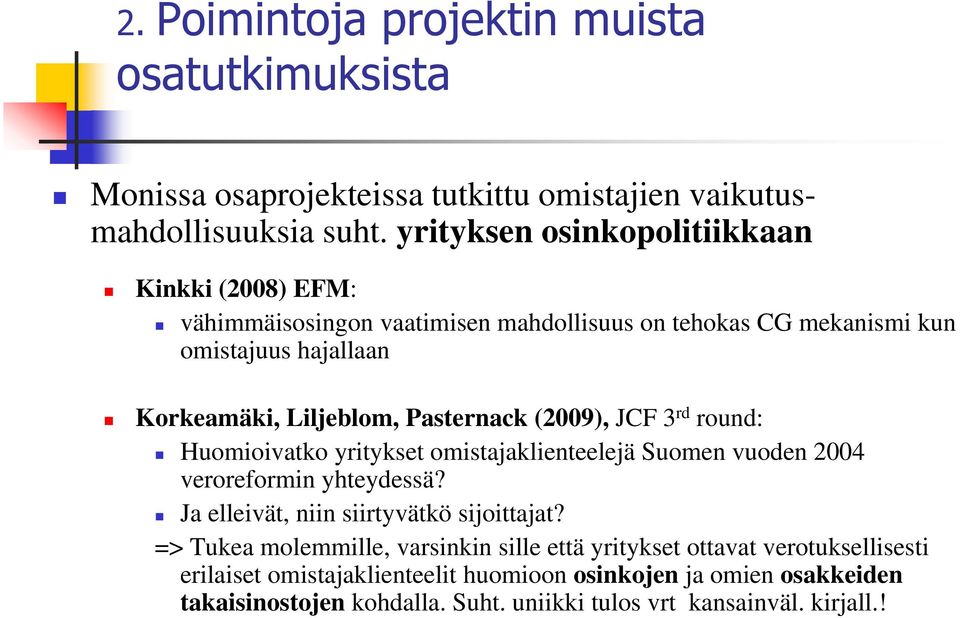 Pasternack (2009), JCF 3 rd round: Huomioivatko yritykset omistajaklienteelejä Suomen vuoden 2004 veroreformin yhteydessä? Ja elleivät, niin siirtyvätkö sijoittajat?