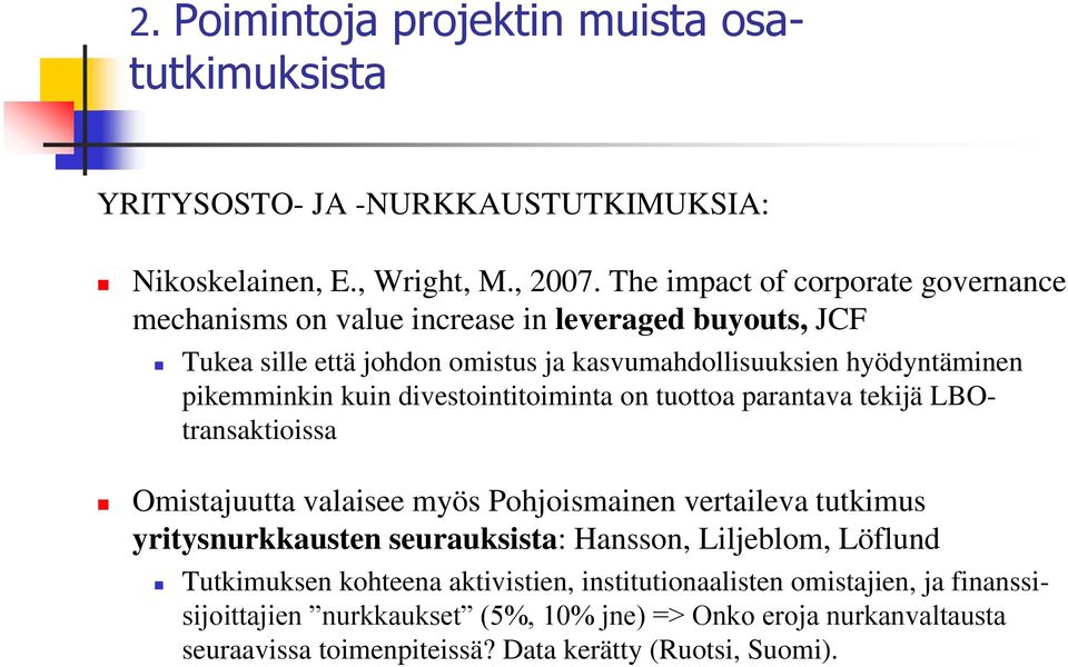 kuin divestointitoiminta on tuottoa parantava tekijä LBOtransaktioissa Omistajuutta valaisee myös Pohjoismainen vertaileva tutkimus yritysnurkkausten seurauksista: Hansson,