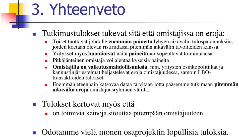 Pitkäjänteinen omistaja voi alentaa kyseisiä paineita Omistajilla on vaikutusmahdollisuuksia, mm.