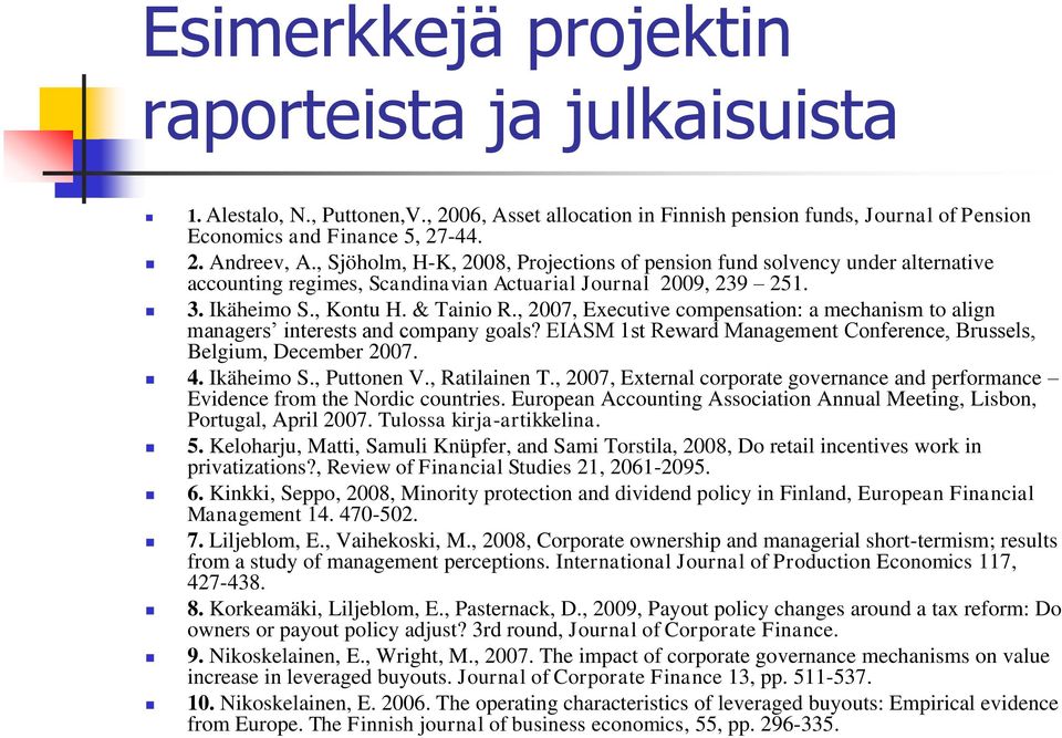 , 2007, Executive compensation: a mechanism to align managers interests and company goals? EIASM 1st Reward Management Conference, Brussels, Belgium, December 2007. 4. Ikäheimo S., Puttonen V.