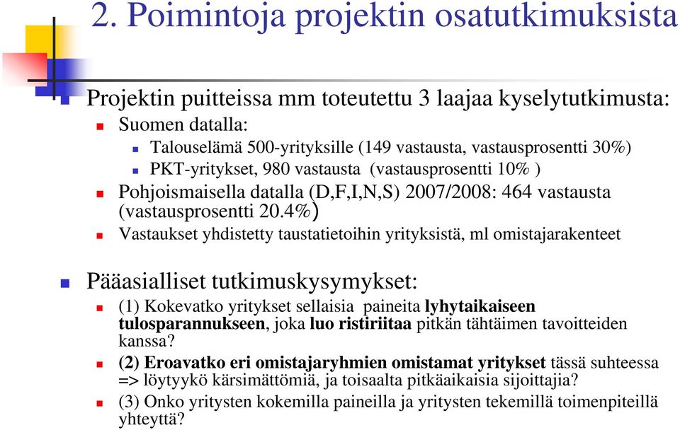 4%) Vastaukset yhdistetty taustatietoihin yrityksistä, ml omistajarakenteet Pääasialliset tutkimuskysymykset: (1) Kokevatko yritykset sellaisia paineita lyhytaikaiseen tulosparannukseen, joka luo