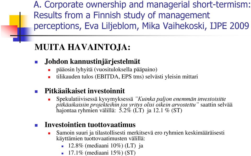 kysymyksessä Kuinka paljon enemmän investoisitte pitkäaikaisiin projekteihin jos yritys olisi oikein arvostettu saattin selvää hajontaa ryhmien välillä: 5.2% (LT) ja 12.