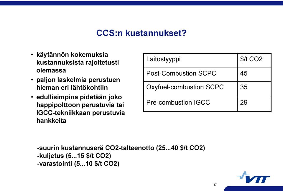 edullisimpina pidetään joko happipolttoon perustuvia tai IGCC-tekniikkaan perustuvia hankkeita Laitostyyppi