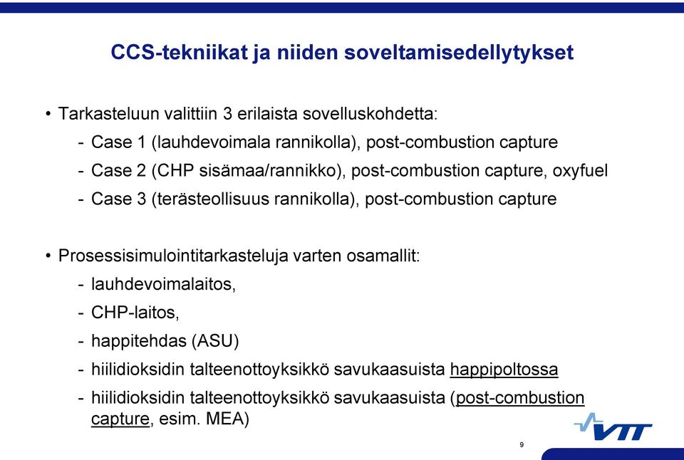 post-combustion capture Prosessisimulointitarkasteluja varten osamallit: - lauhdevoimalaitos, - CHP-laitos, - happitehdas (ASU) -