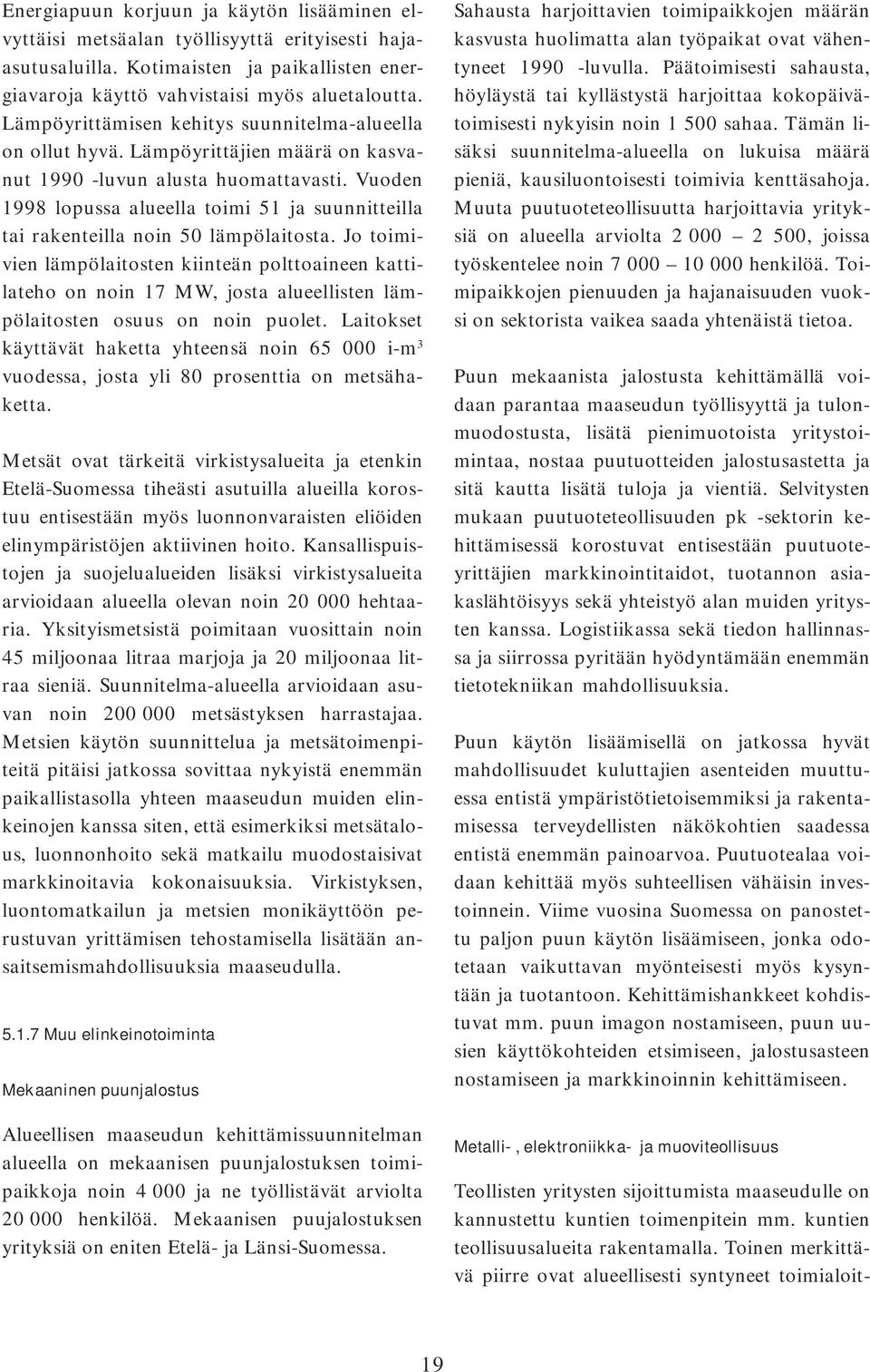 Vuoden 1998 lopussa alueella toimi 51 ja suunnitteilla tai rakenteilla noin 50 lämpölaitosta.