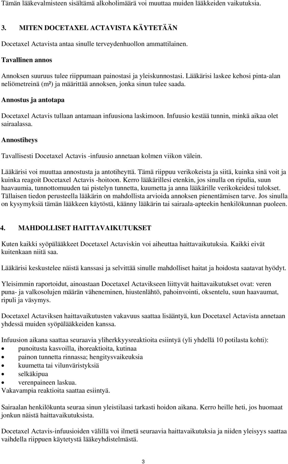 Annostus ja antotapa Docetaxel Actavis tullaan antamaan infuusiona laskimoon. Infuusio kestää tunnin, minkä aikaa olet sairaalassa.