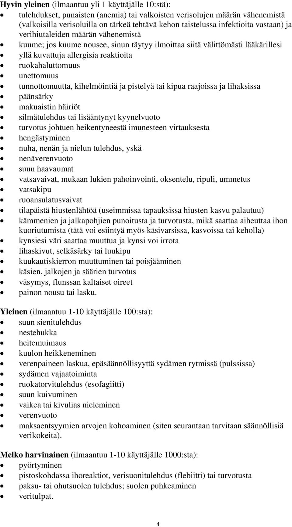 unettomuus tunnottomuutta, kihelmöintiä ja pistelyä tai kipua raajoissa ja lihaksissa päänsärky makuaistin häiriöt silmätulehdus tai lisääntynyt kyynelvuoto turvotus johtuen heikentyneestä imunesteen