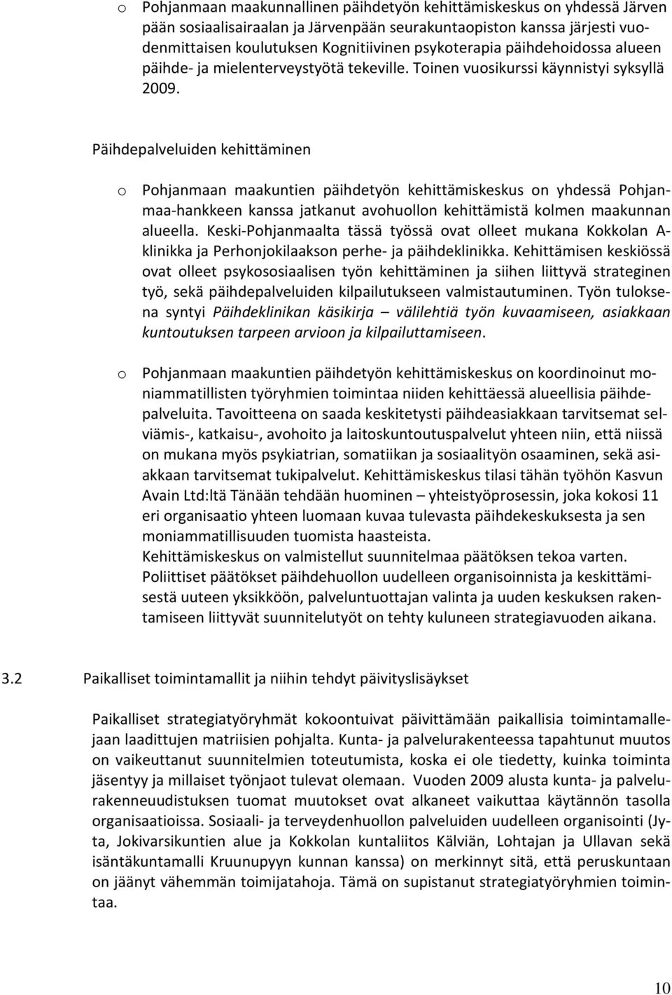 Päihdepalveluiden kehittäminen o Pohjanmaan maakuntien päihdetyön kehittämiskeskus on yhdessä Pohjanmaa-hankkeen kanssa jatkanut avohuollon kehittämistä kolmen maakunnan alueella.