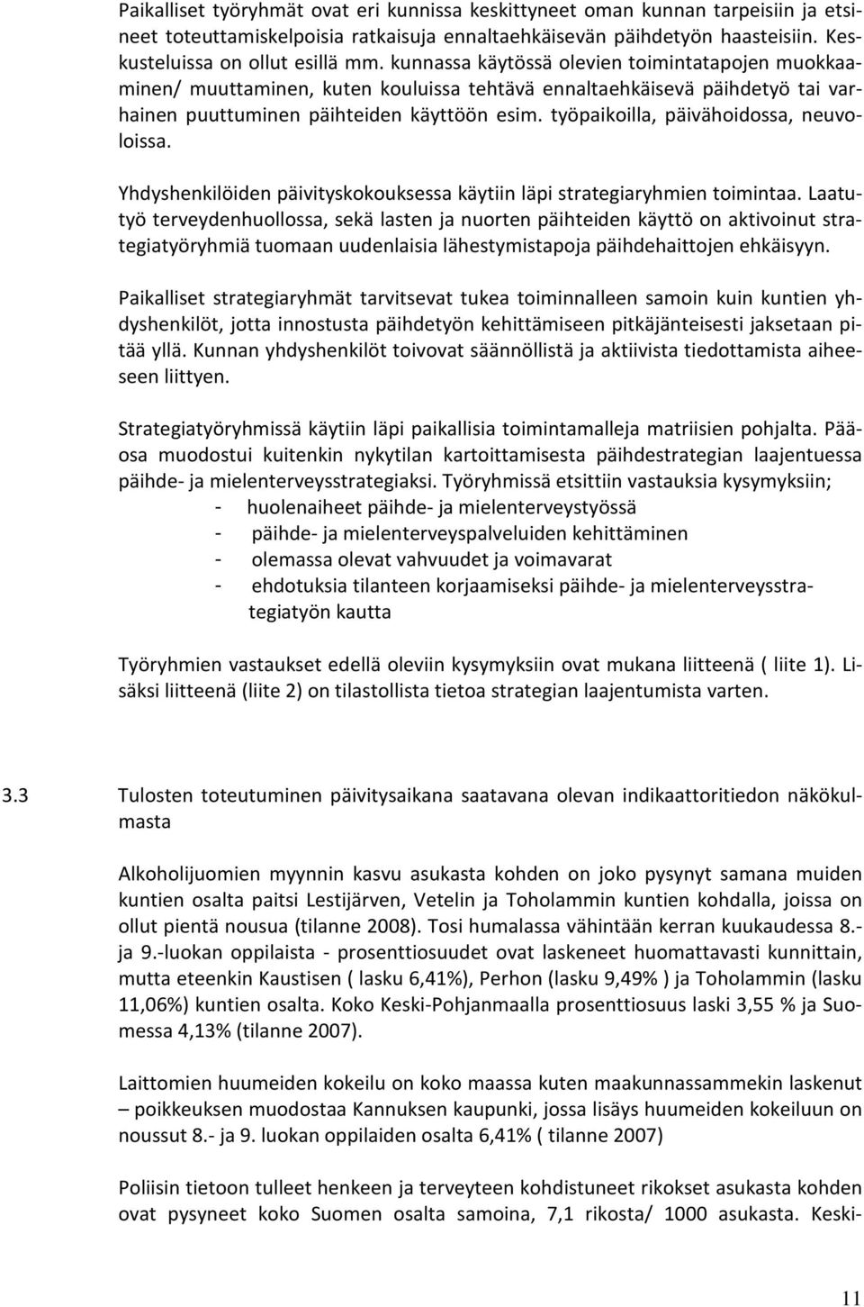 työpaikoilla, päivähoidossa, neuvoloissa. Yhdyshenkilöiden päivityskokouksessa käytiin läpi strategiaryhmien toimintaa.