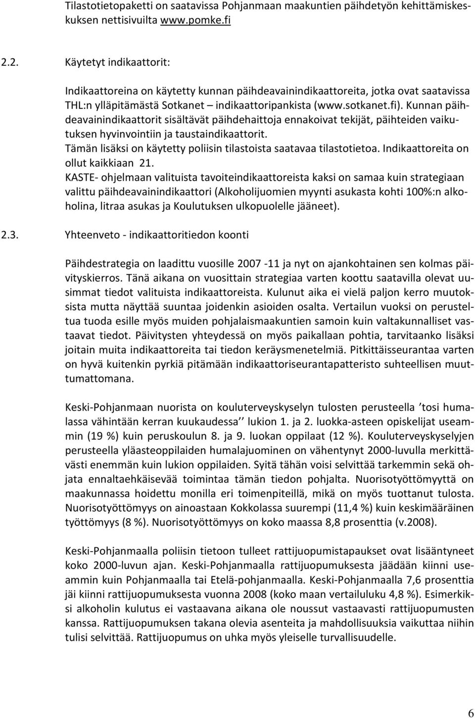 Kunnan päihdeavainindikaattorit sisältävät päihdehaittoja ennakoivat tekijät, päihteiden vaikutuksen hyvinvointiin ja taustaindikaattorit.