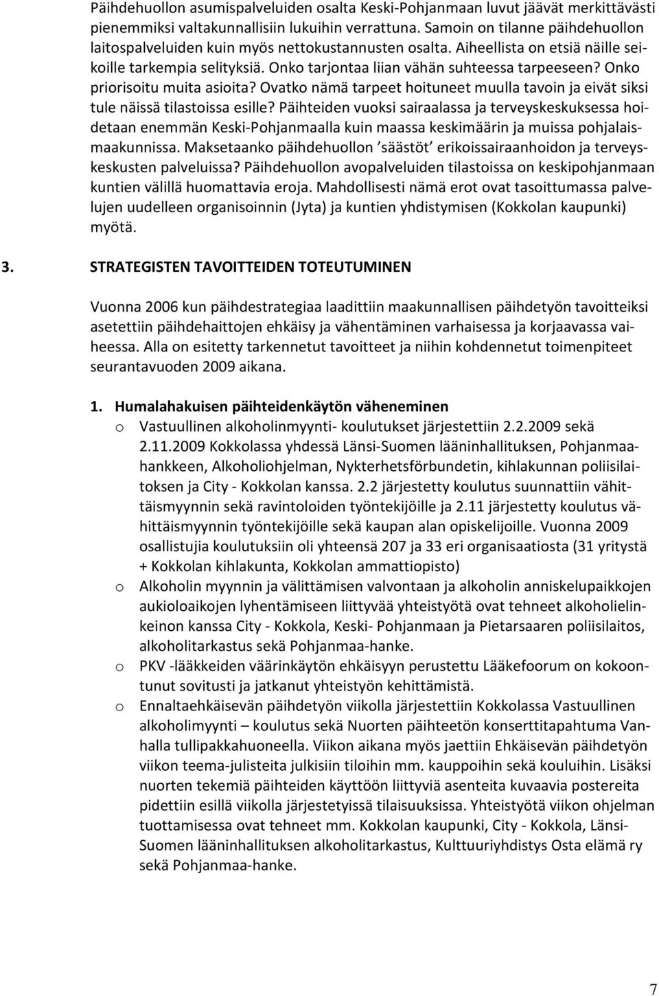 Onko priorisoitu muita asioita? Ovatko nämä tarpeet hoituneet muulla tavoin ja eivät siksi tule näissä tilastoissa esille?