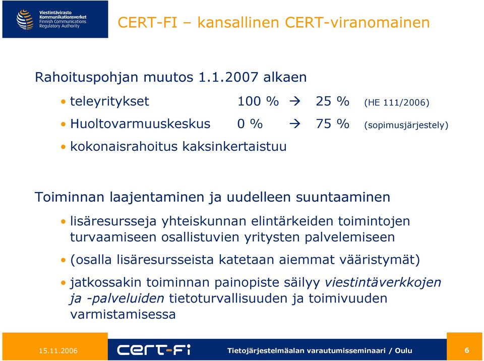 kaksinkertaistuu Toiminnan laajentaminen ja uudelleen suuntaaminen lisäresursseja yhteiskunnan elintärkeiden toimintojen turvaamiseen