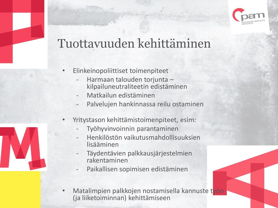 - Työhyvinvoinnin parantaminen - Henkilöstön vaikutusmahdollisuuksien lisääminen - Täydentävien palkkausjärjestelmien