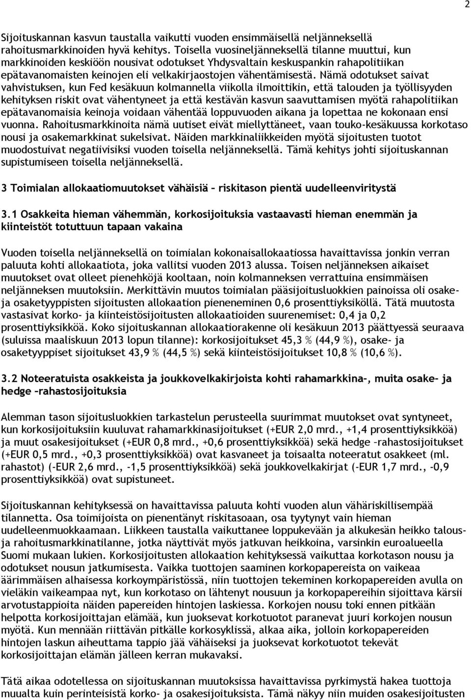 Nämä odotukset saivat vahvistuksen, kun Fed kesäkuun kolmannella viikolla ilmoittikin, että talouden ja työllisyyden kehityksen riskit ovat vähentyneet ja että kestävän kasvun saavuttamisen myötä