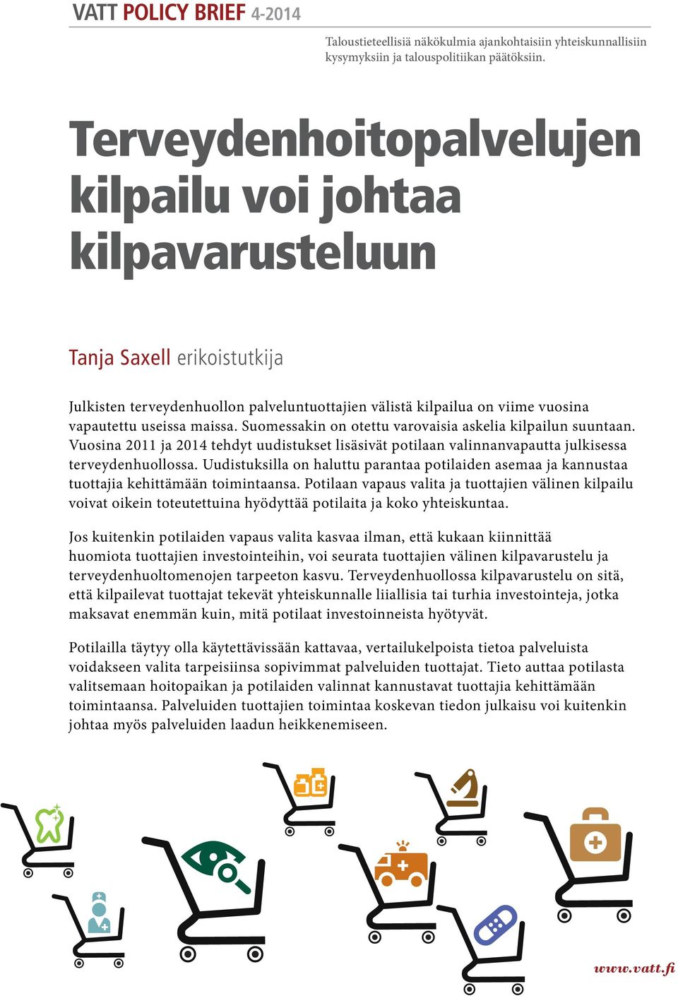 Suomessakin on otettu varovaisia askelia kilpailun suuntaan. Vuosina 2011 ja 2014 tehdyt uudistukset lisäsivät potilaan valinnanvapautta julkisessa terveydenhuollossa.