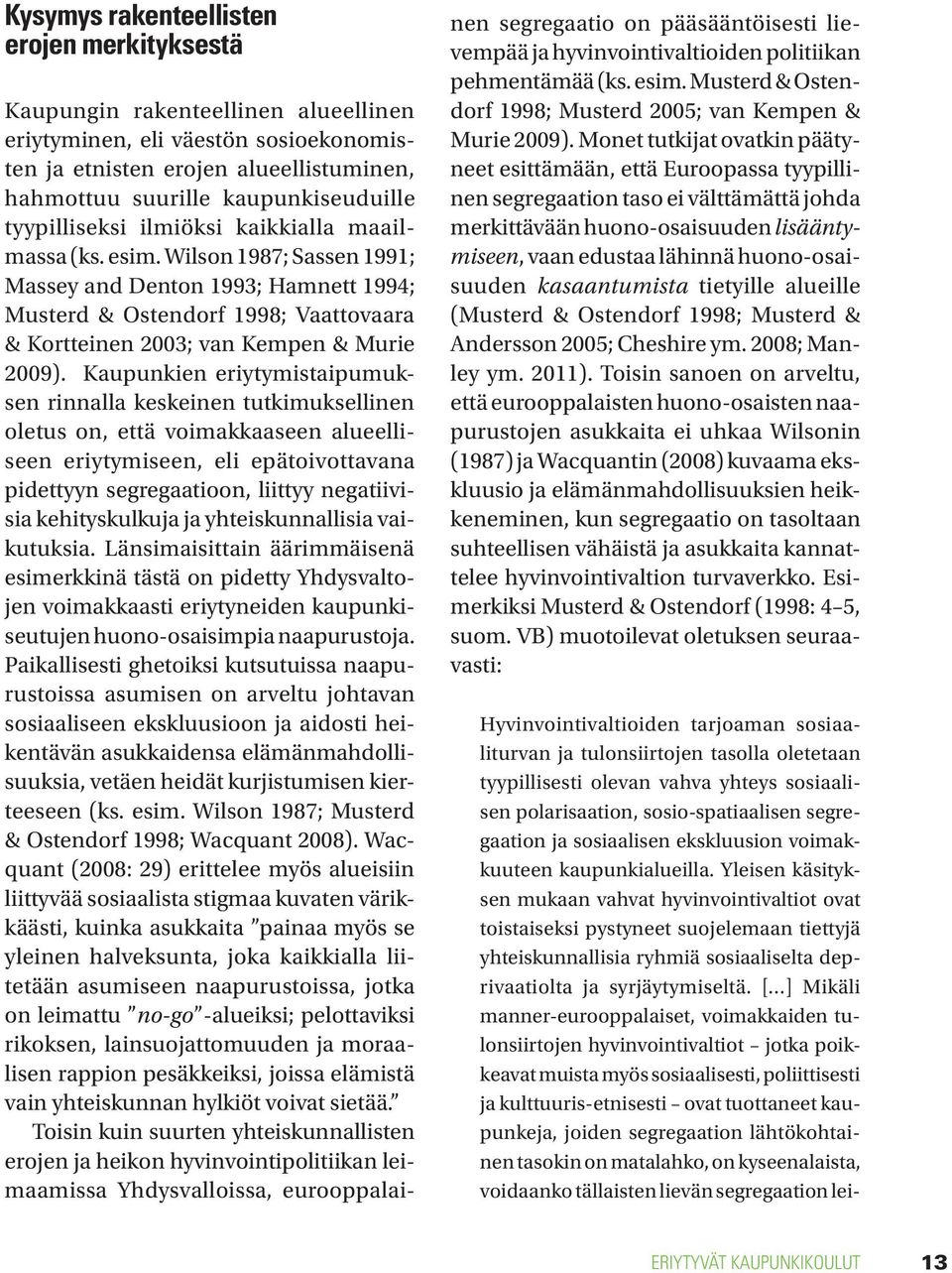 Wilson 1987; Sassen 1991; Massey and Denton 1993; Hamnett 1994; Musterd & Ostendorf 1998; Vaattovaara & Kortteinen 2003; van Kempen & Murie 2009).