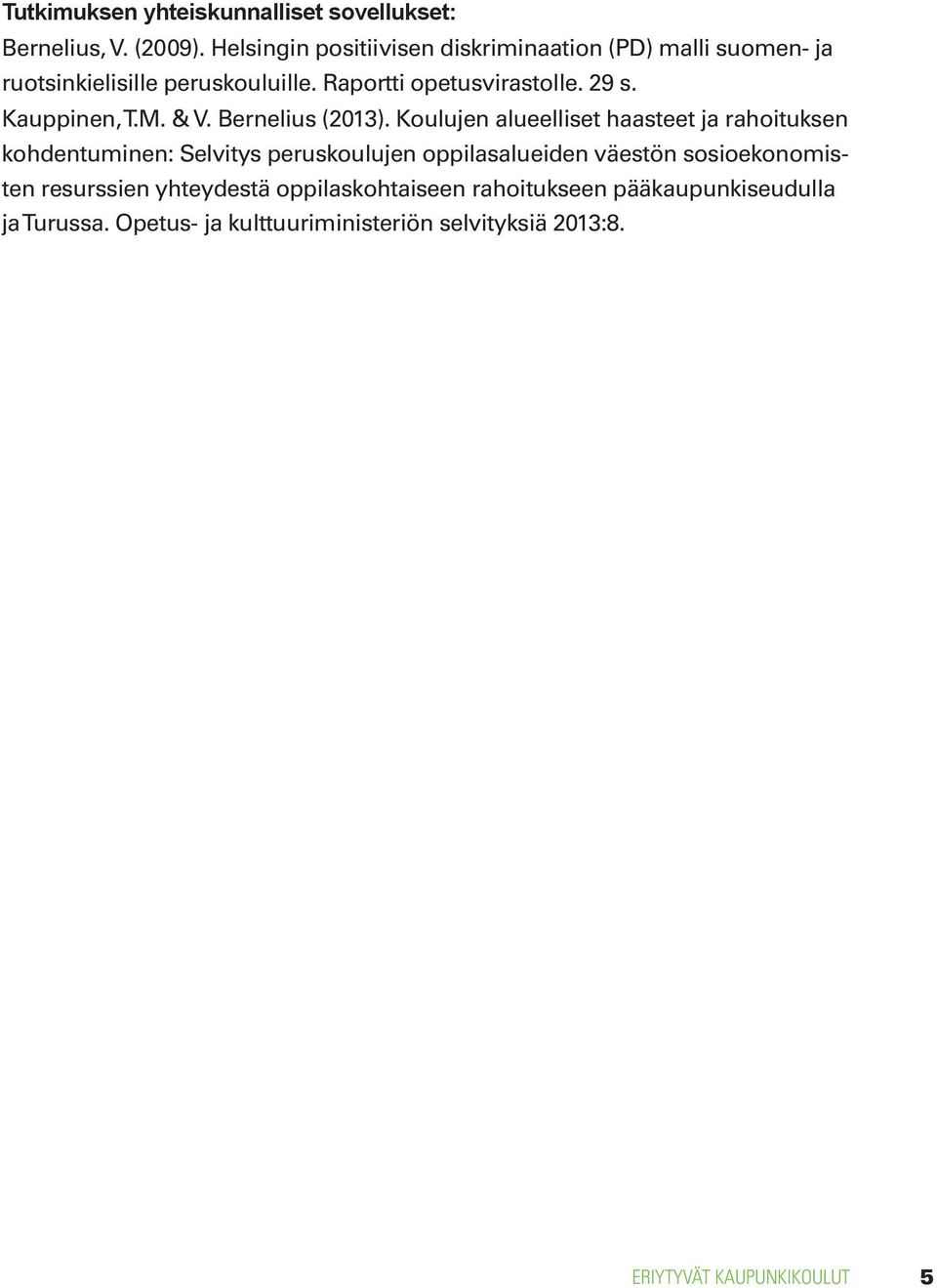 Kauppinen, T.M. & V. Bernelius (2013).