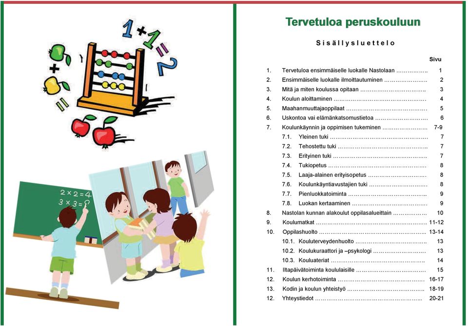 Erityinen tuki.. 7 7.4. Tukiopetus. 8 7.5. Laaja-alainen erityisopetus. 8 7.6. Koulunkäyntiavustajien tuki. 8 7.7. Pienluokkatoiminta... 9 7.8. Luokan kertaaminen. 9 8.