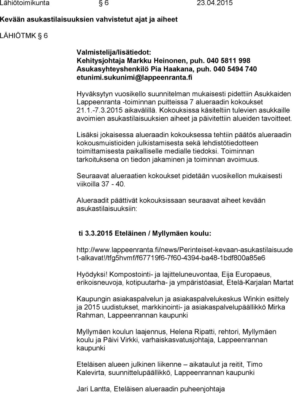 fi Hyväksytyn vuosikello suunnitelman mukaisesti pidettiin Asukkaiden Lappeenranta -toiminnan puitteissa 7 alueraadin kokoukset 21.1.-7.3.2015 aikavälillä.